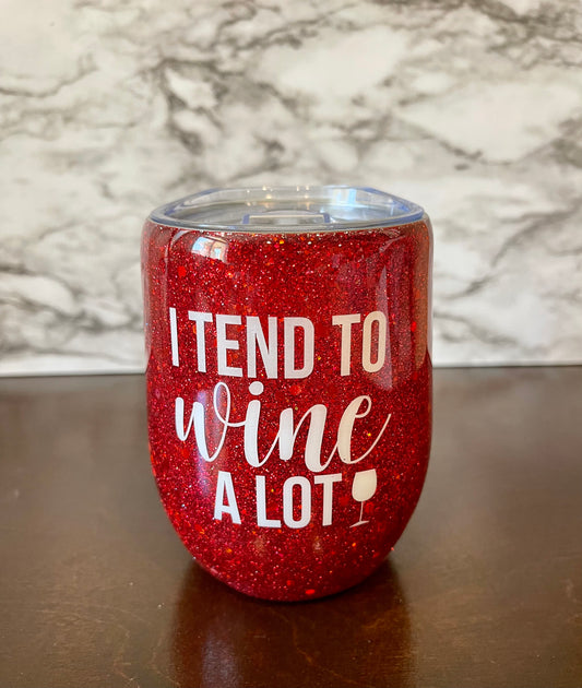 I Tend To Wine A Lot Wine Tumbler