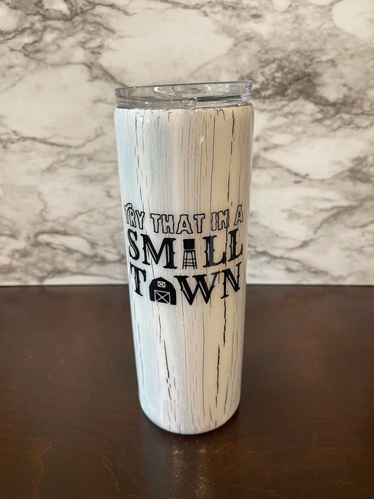 Try That In A Small Town Distressed - 20 oz. Tumbler